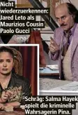  ?? ?? Nicht wiederzuer­kennen: Jared Leto als Maurizios Cousin Paolo Gucci
Schräg: Salma Hayek spielt die kriminelle Wahrsageri­n Pina.