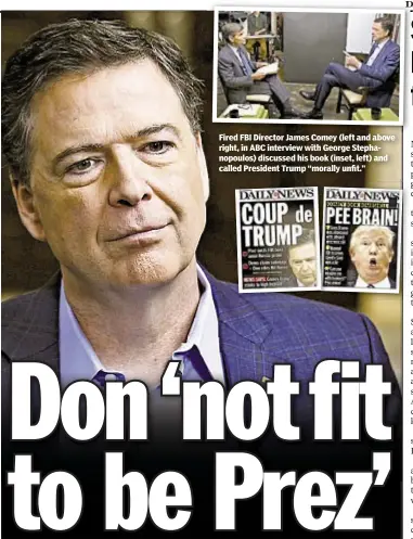  ??  ?? Fired FBI Director James Comey (left and above right, in ABC interview with George Stephanopo­ulos) discussed his book (inset, left) and called President Trump “morally unfit.”