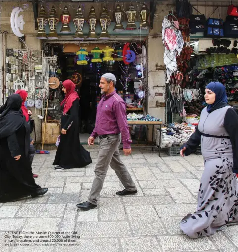  ?? (Marc Israel Sellem/The Jerusalem Post) ?? A SCENE FROM the Muslim Quarter of the Old City. Today, there are some 300,000 Arabs living in east Jerusalem, and around 20,000 of them are Israeli citizens.