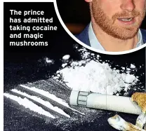  ?? ?? The prince has admitted taking cocaine and magic mushrooms