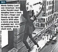  ??  ?? Movie Safety Last! dangling from a clock. hand in 1919 when he continued to do