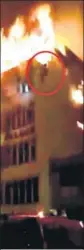  ?? API ?? In an hour, the fire, which broke out on the first floor, spread to the roof of the hotel. Many guests chose to run upstairs in the hope of finding an exit but were trapped.(Top) A video grab of a person seen trying to escape the fire by jumping off the roof.