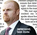  ??  ?? IMPRESSIVE: Sean Dyche