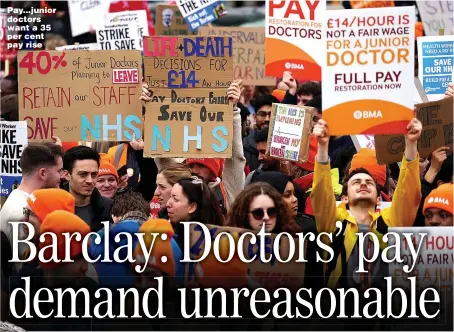  ?? ?? Pay...junior doctors want a 35 per cent pay rise
