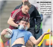  ??  ?? NO PRISONERS Eoghan Kerin feels Galway proved a real point with their League displays