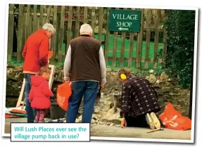  ??  ?? Will Lush Places ever see the village pump back in use?