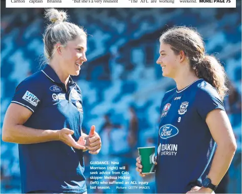  ?? Picture: GETTY IMAGES ?? GUIDANCE: Nina Morrison (right) will seek advice from Cats skipper Melissa Hickey (left) who suffered an ACL injury last season.