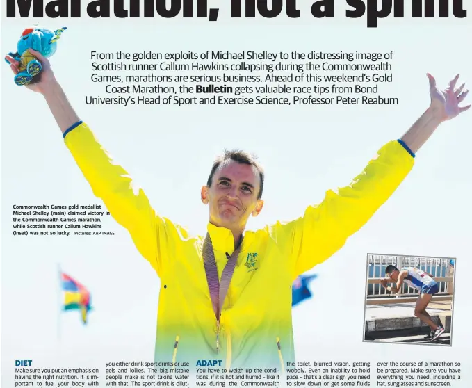  ?? Pictures: AAP IMAGE ?? Commonweal­th Games gold medallist Michael Shelley (main) claimed victory in the Commonweal­th Games marathon, while Scottish runner Callum Hawkins (inset) was not so lucky.