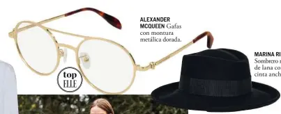  ??  ?? ALEXANDER MCQUEEN Gafas con montura metálica dorada. ISABEL MARANT ÉTOILE Americana ‘oversize’ con cuadros (395 €). MARINA RINALDI Sombrero negro de lana con cinta ancha.