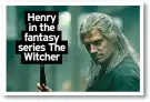  ?? ?? Henry in the fantasy series The Witcher