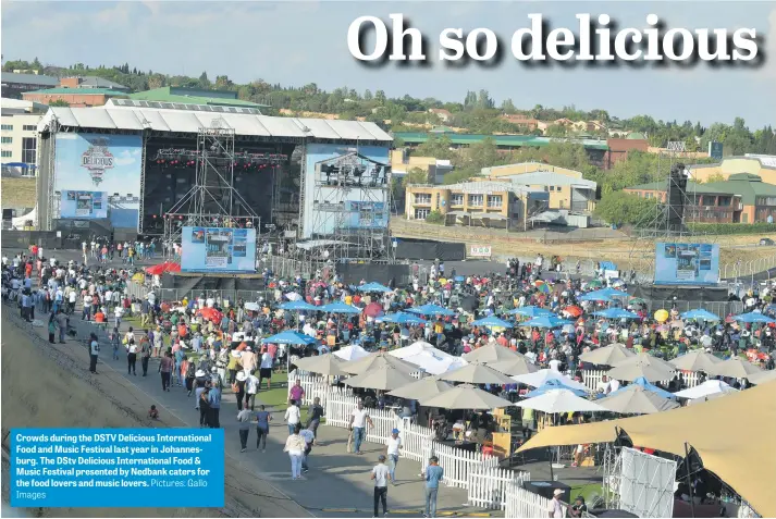  ?? Images Pictures: Gallo ?? Crowds during the DSTV Delicious Internatio­nal Food and Music Festival last year in Johannesbu­rg. The DStv Delicious Internatio­nal Food & Music Festival presented by Nedbank caters for the food lovers and music lovers.