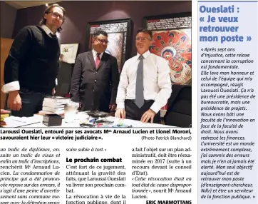  ?? (Photo Patrick Blanchard) ?? Laroussi Oueslati, entouré par ses avocats Mes Arnaud Lucien et Lionel Moroni, savouraien­t hier leur « victoire judiciaire ».