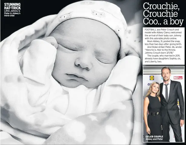  ??  ?? STUNNING HAT-TRICK Little Johnny is Peter &amp; Abbey’s third child CELEB COUPLE Abbey and Peter