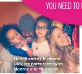  ??  ?? Mariah and ex-husband Nick are parents to twins Monroe and Moroccan