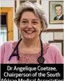  ??  ?? Dr Angelique Coetzee, Chairperso­n of the South African Medical Associatio­n