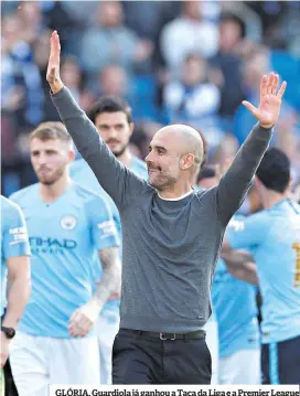  ??  ?? GLÓRIA. Guardiola já ganhou a Taça da Liga e a Premier League