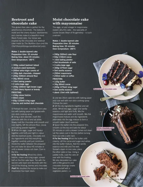  ??  ?? Chocolate caramel cake Beetroot and chocolate cake Moist chocolate cake with mayonnaise