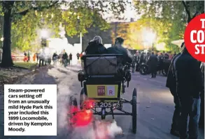  ?? ?? Steam-powered cars setting off from an unusually mild Hyde Park this year included this 1899 Locomobile, driven by Kempton Moody. IMAGES David Simister/Royal Automobile Club