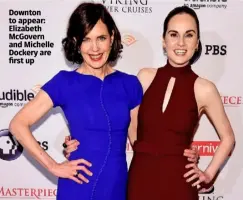  ??  ?? Downton to appear: Elizabeth Mcgovern and Michelle Dockery are first up