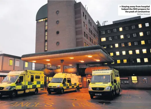  ?? Matthew Horwood ?? > Staying away from hospital helped the NHS prepare for the peak of coronaviru­s