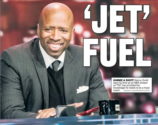  ?? Damairs Carter/MediaPunch/IPx ?? GIMME A SHOT! Kenny Smith says his time as an NBA analyst on TNT has provided the knowledge he needs to be a head coach.