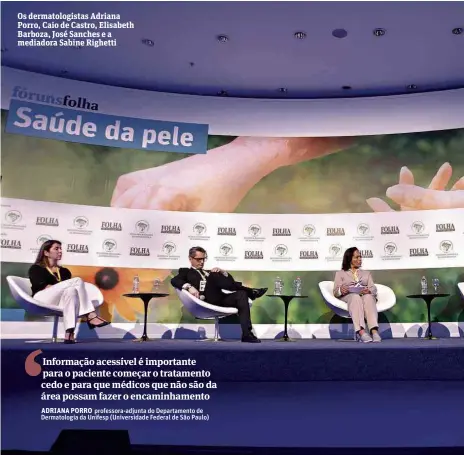  ??  ?? Os dermatolog­istas Adriana Porro, Caio de Castro, Elisabeth Barboza, José Sanches e a mediadora Sabine Righetti