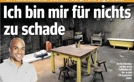  ??  ?? David Odonkor ist der erste Fußballpro­fi,
der in den TV- Container
zieht.