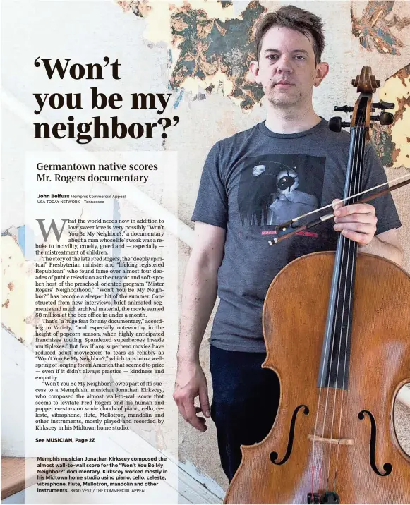  ?? Memphis Commercial Appeal USA TODAY NETWORK – Tennessee ?? Memphis musician Jonathan Kirkscey composed the almost wall-to-wall score for the “Won’t You Be My Neighbor?” documentar­y. Kirkscey worked mostly in his Midtown home studio using piano, cello, celeste, vibraphone, flute, Mellotron, mandolin and other instrument­s. BRAD VEST / THE COMMERCIAL APPEAL