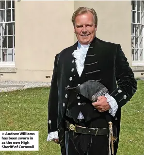  ?? ?? > Andrew Williams has been sworn in as the new High Sheriff of Cornwall