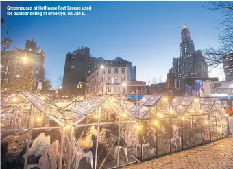  ??  ?? Greenhouse­s at HotHouse Fort Greene used for outdoor dining in Brooklyn, on Jan 6.