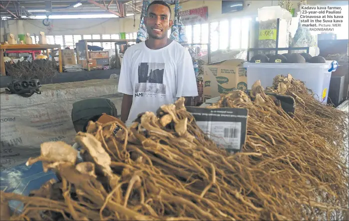  ?? Picture: MERI RADINIBARA­VI ?? Kadavu kava farmer, 23-year-old Pauliasi Cirinavosa at his kava stall in the Suva kava market.