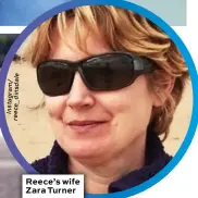  ??  ?? Reece’s wife Zara Turner