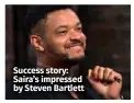  ?? ?? Success story: Saira’s impressed by Steven Bartlett