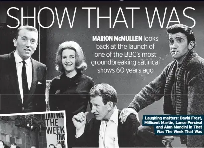  ?? ?? Laughing matters: David Frost, Millicent Martin, Lance Percival and Alan Mancini in That
Was The Week That Was