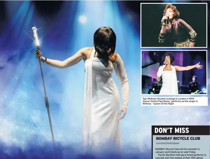  ??  ?? Top: Whitney Houston onstage in London in 1993 Above: Elesha Paul Moses performs as the singer in Whitney – Queen Of the Night