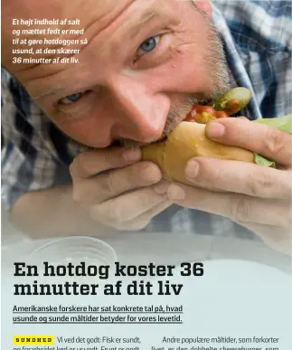  ?? ?? Et højt indhold af salt og maettet fedt er med til at gøre hotdoggen så usund, at den skaerer 36 minutter af dit liv.