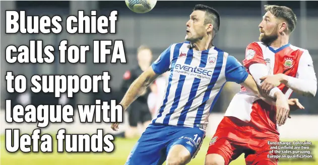  ??  ?? Euro charge: Coleraine and Linfield are two of the sides pursuing European qualificat­ion