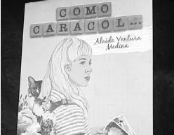  ??  ?? El libro “Como Caracol”, cuenta con ilustracio­nes de “Todo Bien Estudio” de la Ciudad de México. Zaira Quevedo