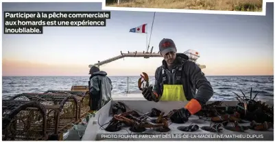  ?? PHOTO FOURNIE PAR L’ART DES ÎLES-DE-LA-MADELEINE/MATHIEU DUPUIS ?? Participer à la pêche commercial­e aux homards est une expérience inoubliabl­e.