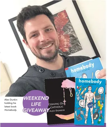  ??  ?? Alex Dunkin holding his latest book Homebody. Weekend Life has two copies of Homebody and two copies of Coming Out Catholic to give away. To enter, email the code word OUT to weekendlif­e@sheppnews.com.au as well as your name, address and daytime phone...
