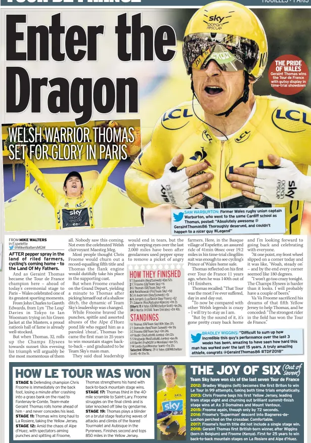  ??  ?? THE PRIDE OF WALES Geraint Thomas wins the Tour de France with gutsy display in time-trial showdownSA­M WARBURTON: Former Wales rugby union captain Warburton, who went to the same Cardiff school as Thomas, posted: “Absolutely awesome @ GeraintTho­mas86 Thoroughly deserved, and couldn’t happen to a nicer guy #Legend”