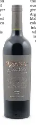  ??  ?? Susana Balbo Chacayes Singlevine­yard Malbec