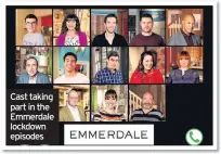  ??  ?? Cast taking part in the Emmerdale lockdown episodes