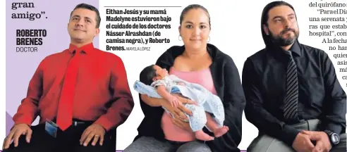  ?? MAYELA LÓPEZ ?? Eithan Jesús y su mamá Madelyne estuvieron bajo el cuidado de los doctores Násser Alrashdan (de camisa negra), y Roberto Brenes.