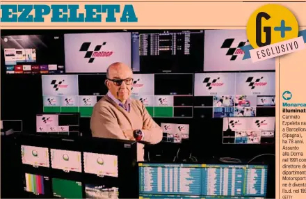  ?? GETTY ?? Monarca illuminato Carmelo Ezpeleta nato a Barcellona (Spagna), ha 78 anni. Assunto alla Dorna nel 1991 come direttore del dipartimen­to Motorsport, ne è diventato l’a.d. nel 1998