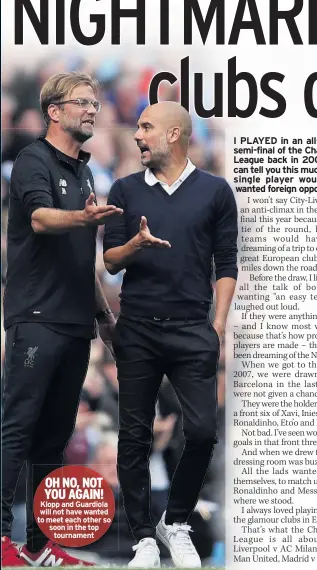  ??  ?? OH NO, NOT YOU AGAIN! Klopp and Guardiola will not have wanted to meet each other so soon in the top tournament