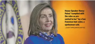  ?? J. SCOTT APPLEWHITE/AP FILE ?? House Speaker Nancy Pelosi “complied with the rules as presented to her” by a San Francisco hair salon, a spokesman said.