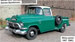  ??  ?? Shiny green 1957 GMC.