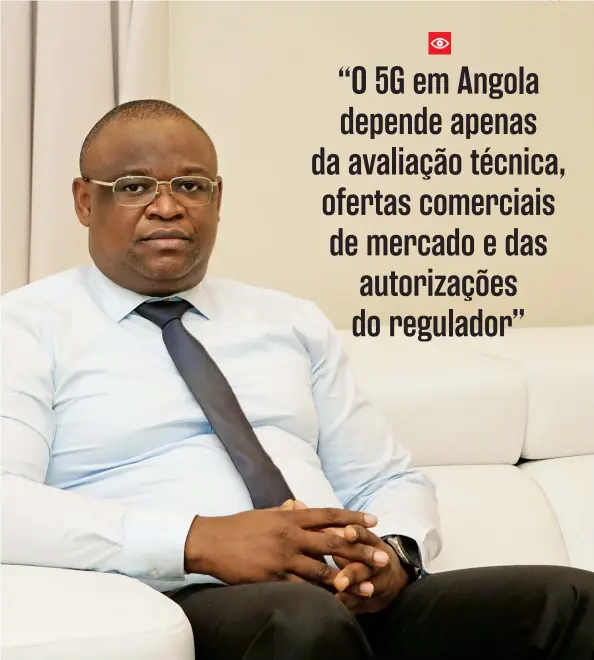  ?? JOSÉ COLA | EDIÇÕES NOVEMBRO ?? Como é que o país prepara a implementa­ção da tecnologia 5G (Quinta Geração)?