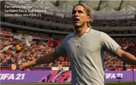  ??  ?? Fernando Torres também faz a sua estreia como ídolo em FIFA 21